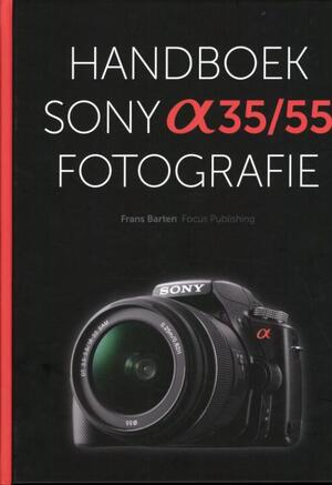Handboek Sony Alpha 35/55 fotografiefotografie - Frans Barten Handboek Sony Alpha 35/55 fotografiefotografie - Frans Barten