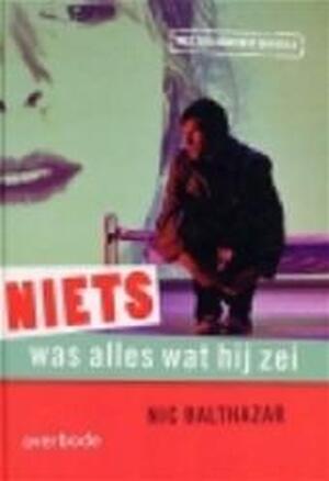 Niets was alles wat hij zei - Nic Balthazar Niets was alles wat hij zei - Nic Balthazar