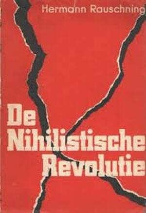 De nihilistische revolutie - Hermann Rauschning De nihilistische revolutie - Hermann Rauschning