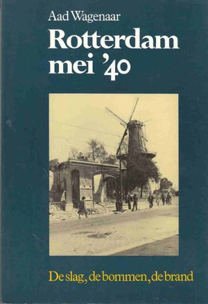 Rotterdam mei '40 - Aad Wagenaar Rotterdam mei '40 - Aad Wagenaar
