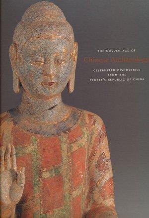 The Golden Age of Chinese Archaeology - Xiaoneng Yang The Golden Age of Chinese Archaeology - Xiaoneng Yang