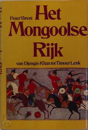 Het Mongoolse rijk - Peter Brent, R.K. van Spengen Het Mongoolse rijk - Peter Brent, R.K. van Spengen