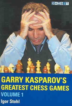 Garry Kasparov's Greatest Chess Games - Igor Stohl Garry Kasparov's Greatest Chess Games - Igor Stohl