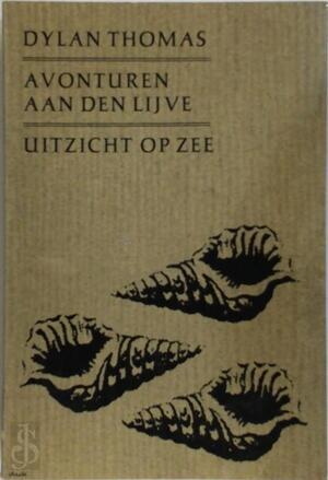 Avonturen aan den lijve - Dylan Thomas