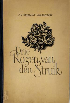 Drie Rozen van den Struik - F.V. Toussaint Van Boelaere