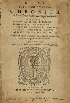 Rerum toto orbe gestarum chronica a Christo nato ad nostra usque tempora - Aubertus Miraeus Rerum toto orbe gestarum chronica a Christo nato ad nostra usque tempora - Aubertus Miraeus
