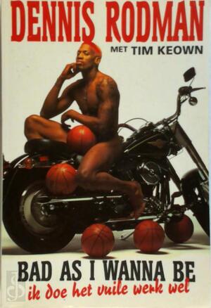 Bad as I wanna be - Dennis Rodman, Tim Keown