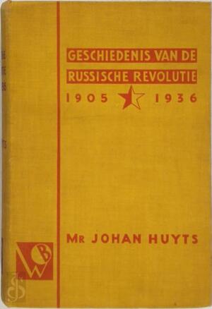 Geschiedenis van de Russische revolutie, 1905-1936 - Johan Huyts Geschiedenis van de Russische revolutie, 1905-1936 - Johan Huyts