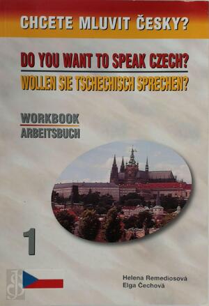 Do you want to speak Czech?/ Wollen sie tschechisch sprechen? - Helena Remediosova, Elga Cechova Do you want to speak Czech?/ Wollen sie tschechisch sprechen? - Helena Remediosova, Elga Cechova