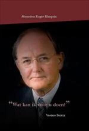 Memoires Roger Blanpain. Wat kan ik voor u doen? - Memoires Roger Blanpain. Wat kan ik voor u doen? -