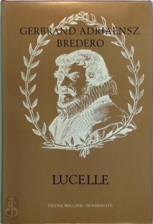 G. A. Bredero's Over-gesette Lucelle - Louis Le Jars, Gerbrand Adriaenszoon Bredero, C. A. Zaalberg, M. J. M. de Haan