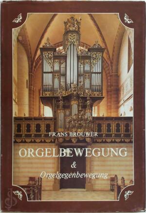 Orgelbewegung und orgelgegenbewegung - Frans Brouwer