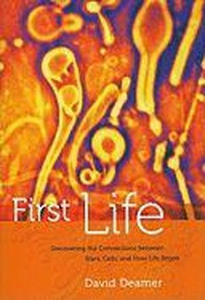 First Life - Discovering the Connections between Stars, Cells, and How Life Began - David Deamer