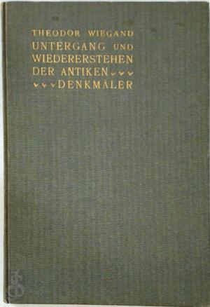 Untergang und wiederstehen der antiken denkmäler - Theodor Wiegand