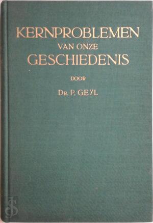 Kernproblemen van onze geschiedenis - Dr. P. Geyl