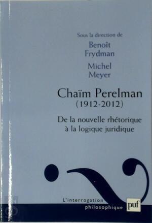 Chaïm Perelman (1912-2012) - Benoit Frydman, Michel Meyer