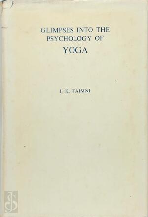 Glimpses Into the Psychology of Yoga - I. K. Taimni