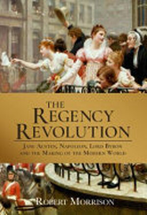 The Regency Revolution - Robert Morrison