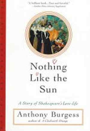 Nothing Like the Sun - Anthony Burgess Nothing Like the Sun - Anthony Burgess