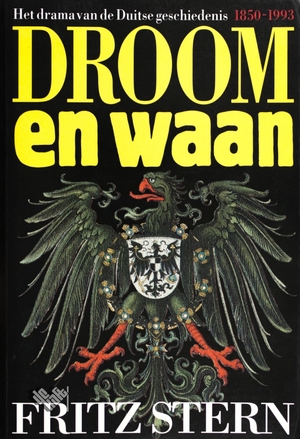 Droom en waan: Het drama van de Duitse geschiedenis, 1850-1993 - Fritz Stern, Roelof Manning