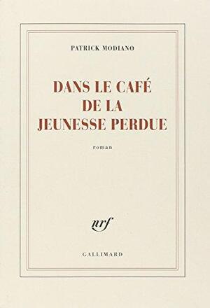 Dans le cafe de la jeunesse perdue - Patrick Modiano Dans le cafe de la jeunesse perdue - Patrick Modiano