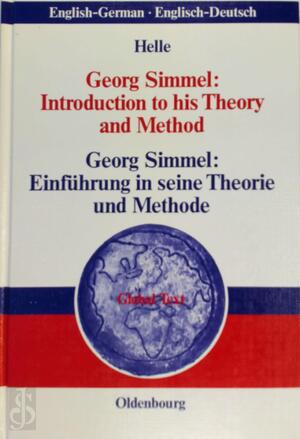 Georg Simmel: Introduction to his Theory and Method / Einführung in seine Theorie und Methode - Horst Jürgen Helle Georg Simmel: Introduction to his Theory and Method / Einführung in seine Theorie und Methode - Horst Jürgen Helle