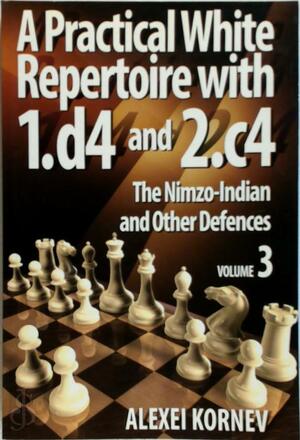 A Practical White Repertoire with 1.d4 and 2.c4, vol. 3 - Alexei Kornev A Practical White Repertoire with 1.d4 and 2.c4, vol. 3 - Alexei Kornev