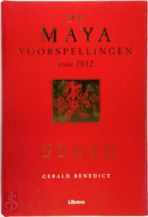 De Maya voorspellingen voor 2012 - Gerald Benedict De Maya voorspellingen voor 2012 - Gerald Benedict