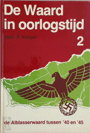 De Waard in oorlogstijd - Deel 2 - A. Korpel