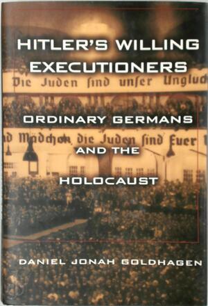 Hitler's Willing Executioners - Daniel Jonah Goldhagen Hitler's Willing Executioners - Daniel Jonah Goldhagen