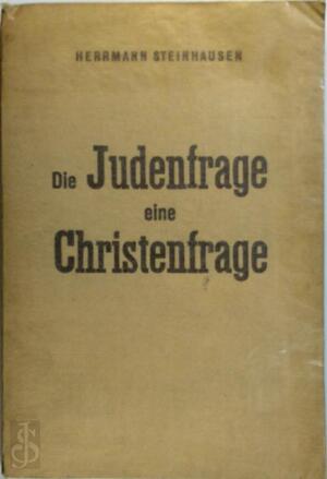 Die Judenfrage - eine Christenfrage - Herrmann Steinhausen Die Judenfrage - eine Christenfrage - Herrmann Steinhausen