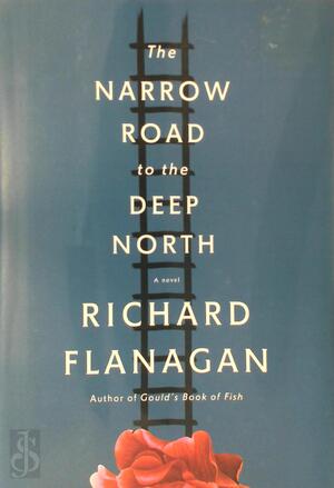 The Narrow Road to the Deep North - Richard Flanagan The Narrow Road to the Deep North - Richard Flanagan