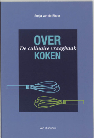 Over Koken: De culinaire vraagbaak - Sonja van de Rhoer Over Koken: De culinaire vraagbaak - Sonja van de Rhoer