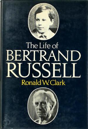 The Life of Bertrand Russell - Ronald William Clark The Life of Bertrand Russell - Ronald William Clark