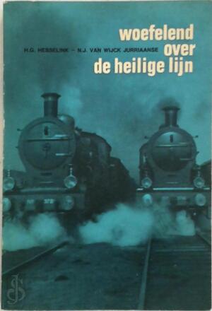 Woefelend over de heilige lijn - H. G. Hesselink, N. J. van Wijck Jurriaanse