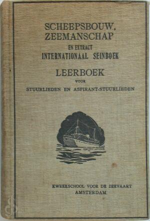 Scheepsbouw, zeemanschap en extract Internationaal seinboek - Dan H. van Der Hiel, J. J. Kruisinga, Kweekschool Voor de Zeevaart