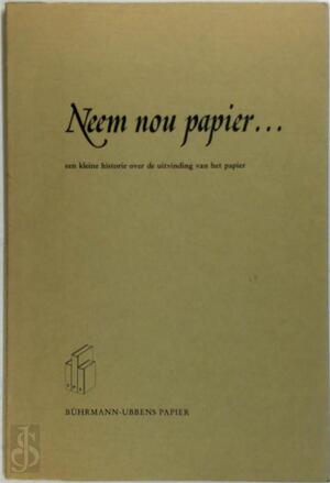 Neem nou papier... Een kleine historie over de uitvinding van het papier. - Drs C.F.J. Schriks