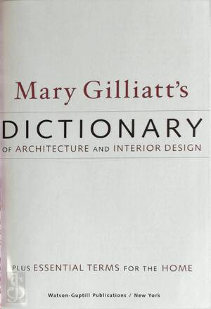Mary Gilliatt's Dictionary of Architecture and Interior Design - Mary Gilliatt Mary Gilliatt's Dictionary of Architecture and Interior Design - Mary Gilliatt