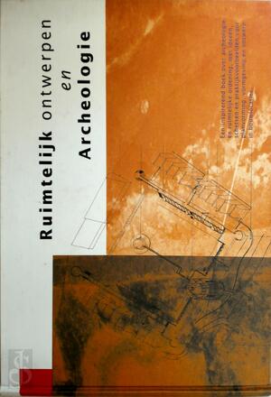 Ruimtelijk ontwerpen en archeologie - A. A. M. van Marrewijk