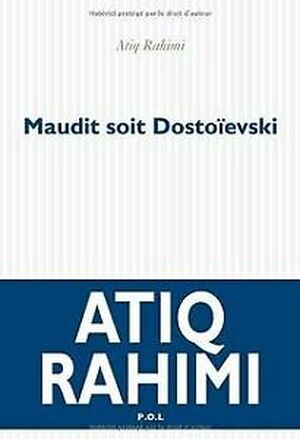 Maudit soit Dostoïevski - Atiq Rahimi