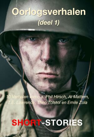 Oorlogsverhalen - Phil Hirsch, Goigorij Baklanow, Al Mattern, T.E. Lawrence, Michael Herr, Leo Tolstoj, Micahel Scholochow, Erich Maria Remarwue, Emile Zola, Ernest Hemmingway Oorlogsverhalen - Phil Hirsch, Goigorij Baklanow, Al Mattern, T.E. Lawrence, Michael Herr, Leo Tolstoj, Micahel Scholochow, Erich Maria Remarwue, Emile Zola, Ernest Hemmingway