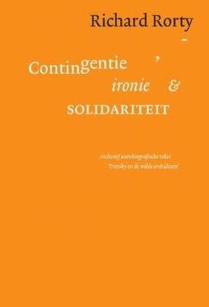 Contigentie, ironie en solidariteit - Richard Rorty Contigentie, ironie en solidariteit - Richard Rorty