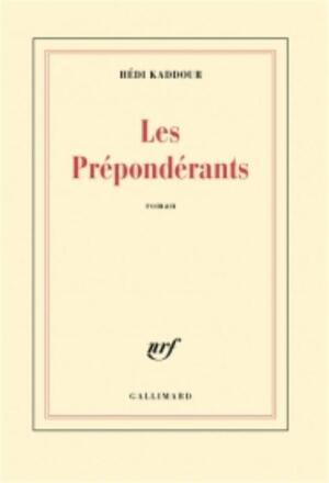 Les prépondérants - Hédi Kaddour Les prépondérants - Hédi Kaddour