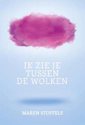 Ik zie je tussen de wolken - Maren Stoffels Ik zie je tussen de wolken - Maren Stoffels