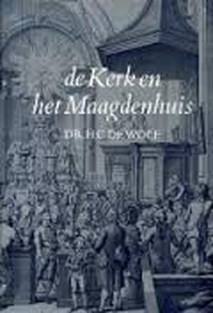 De kerk en het Maagdenhuis - H. C. De Wolf De kerk en het Maagdenhuis - H. C. De Wolf