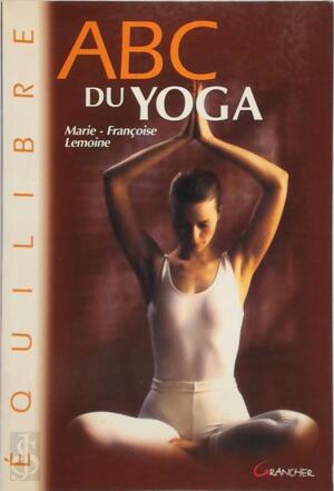 ABC du yoga - Marie-Françoise Lemoine
