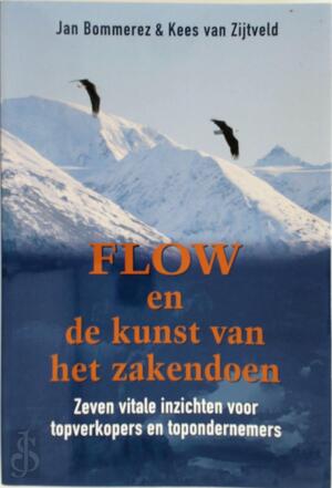Flow en de kunst van het zakendoen - J. Bommerez, K. van Amp; Zijtveld Flow en de kunst van het zakendoen - J. Bommerez, K. van Amp; Zijtveld