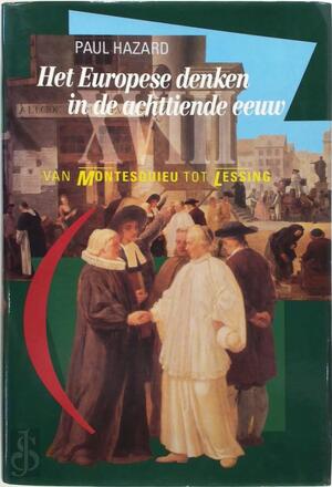 Het Europese denken in de achttiende eeuw - Paul Hazard, Amp, Frans de Haan Het Europese denken in de achttiende eeuw - Paul Hazard, Amp, Frans de Haan