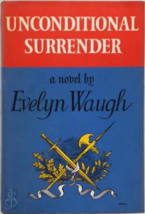 Unconditional Surrender - Evelyn Waugh Unconditional Surrender - Evelyn Waugh