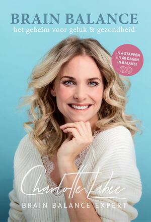 Brain Balance: het geheim voor geluk en gezondheid - Charlotte Labee Brain Balance: het geheim voor geluk en gezondheid - Charlotte Labee